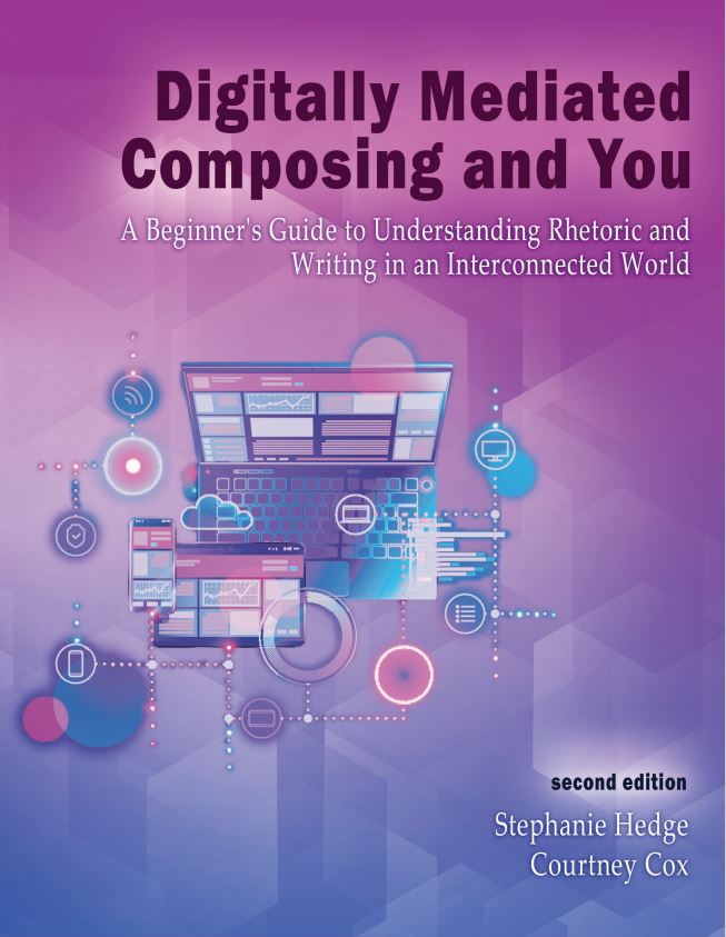 Digitally Mediated Composing and You: A Beginner's Guide to Understanding Rhetoric and Writing in an Interconnected World