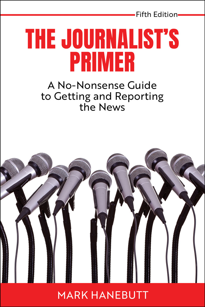 The Journalist's Primer: A No-Nonsense Guide to Getting and Reporting the News