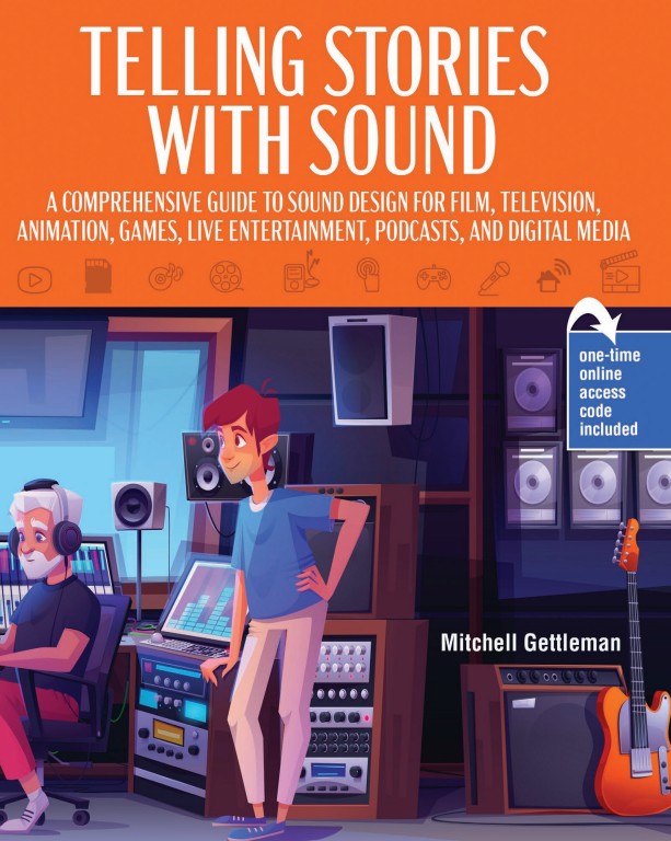Telling Stories with Sound:  A Comprehensive Guide to Sound Design for Film, Television, Animation, Games, Live Entertainment, Podcasts, and Digital Media