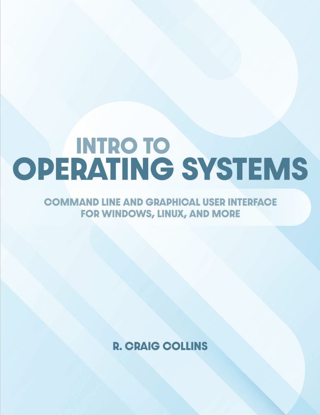 Intro to Operating Systems: Command Line and Graphical User Interface for Windows, Linux, and More
