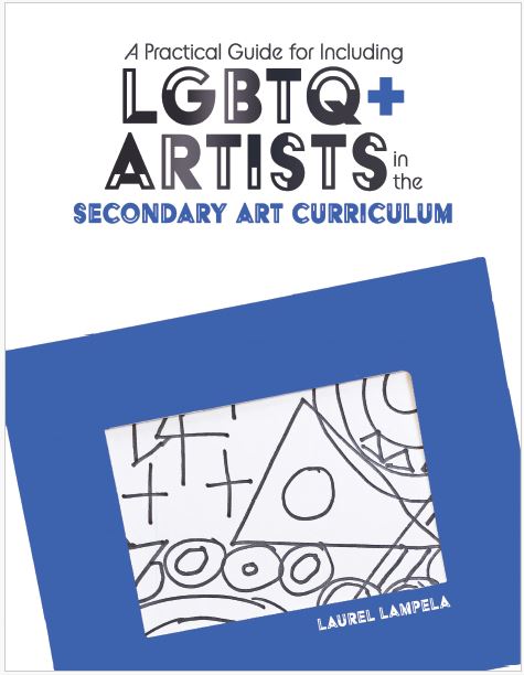 A Practical Guide for Including LGBTQ+ Artists in the Secondary Art Curriculum, 1st Edition