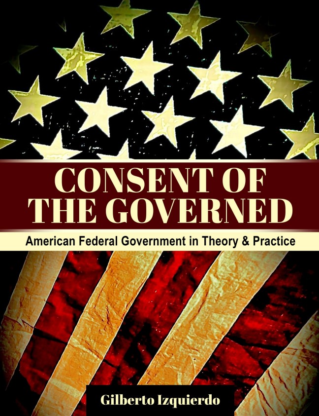 CONSENT OF THE GOVERNED: American Federal Government in Theory & Practice