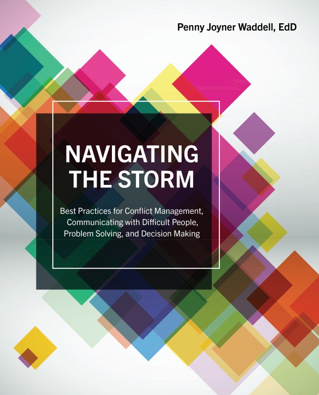 Navigating the Storm: Best Practices for Conflict Management, Communicating with Difficult People, Problem Solving, and Decision Making