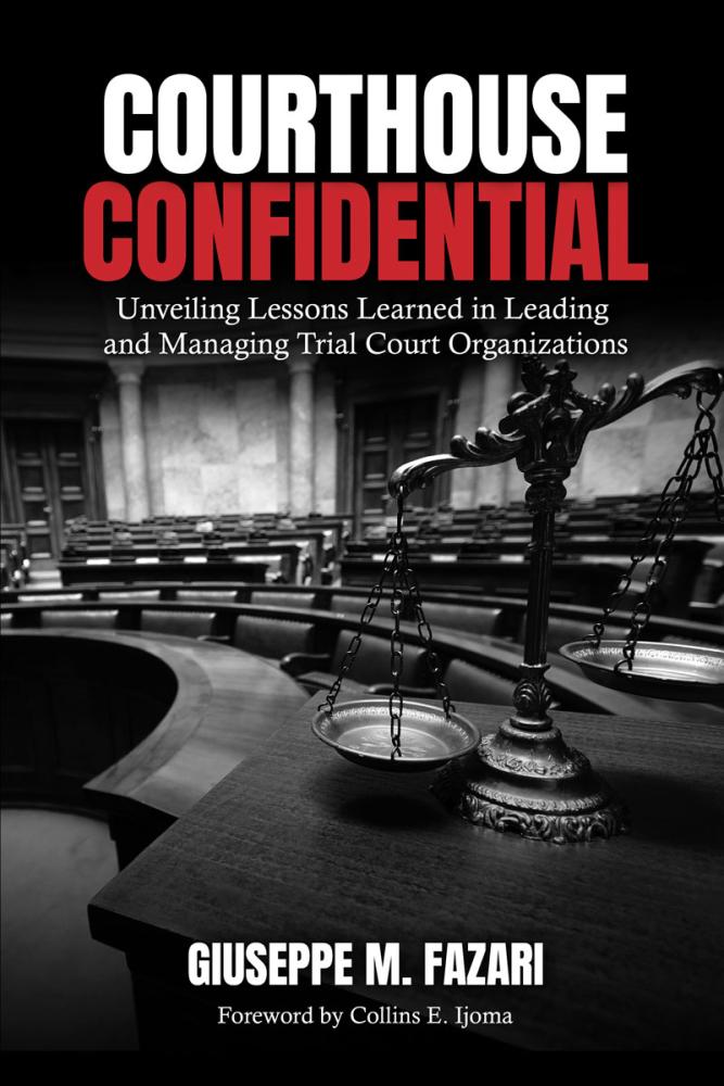 Courthouse Confidential: Unveiling Lessons Learned in Leading and Managing Trial Court Organizations