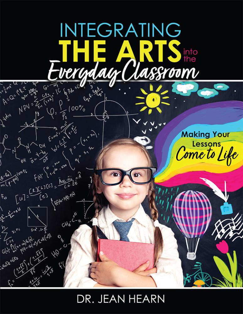 Integrating the Arts into the Everyday Classroom: Making Your Lessons Come to Life