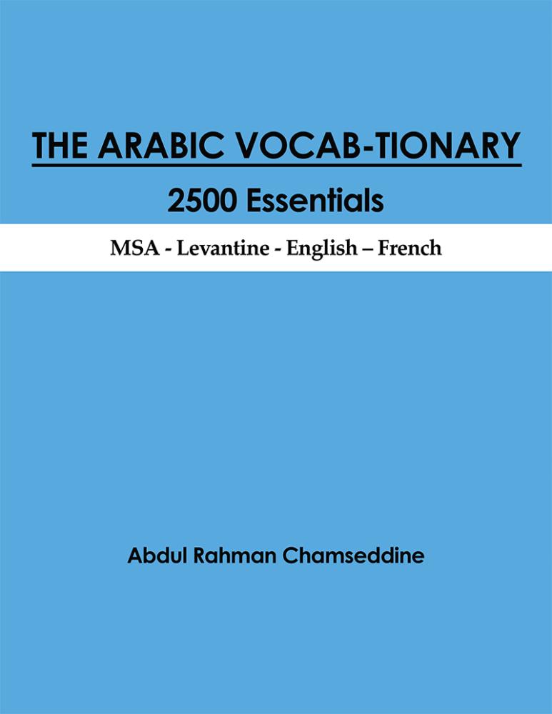 The Arabic Vocab-tionary: 2500 Essentials: MSA-Levantine-English-French
