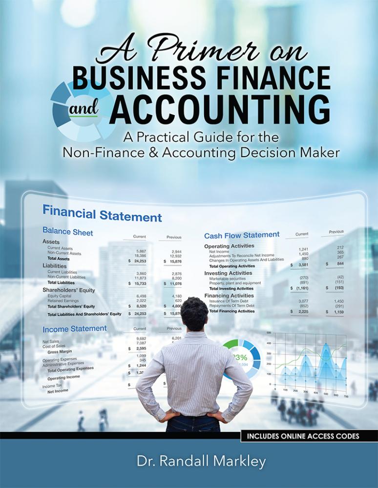 A Primer on Business Finance and Accounting: A Practical Guide for the Non-Finance & Accounting Decision Maker