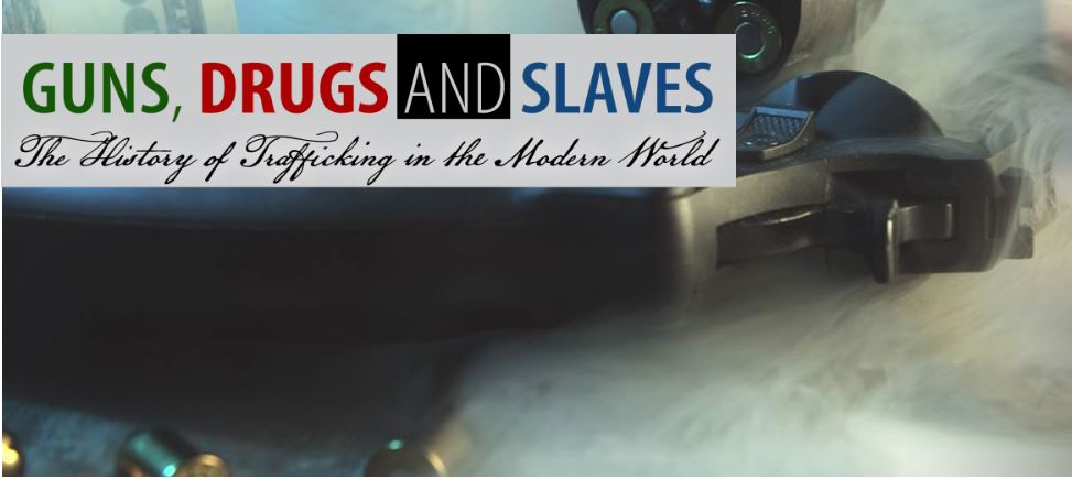 Guns, Drugs, and Slaves: The History of Trafficking in the Modern World