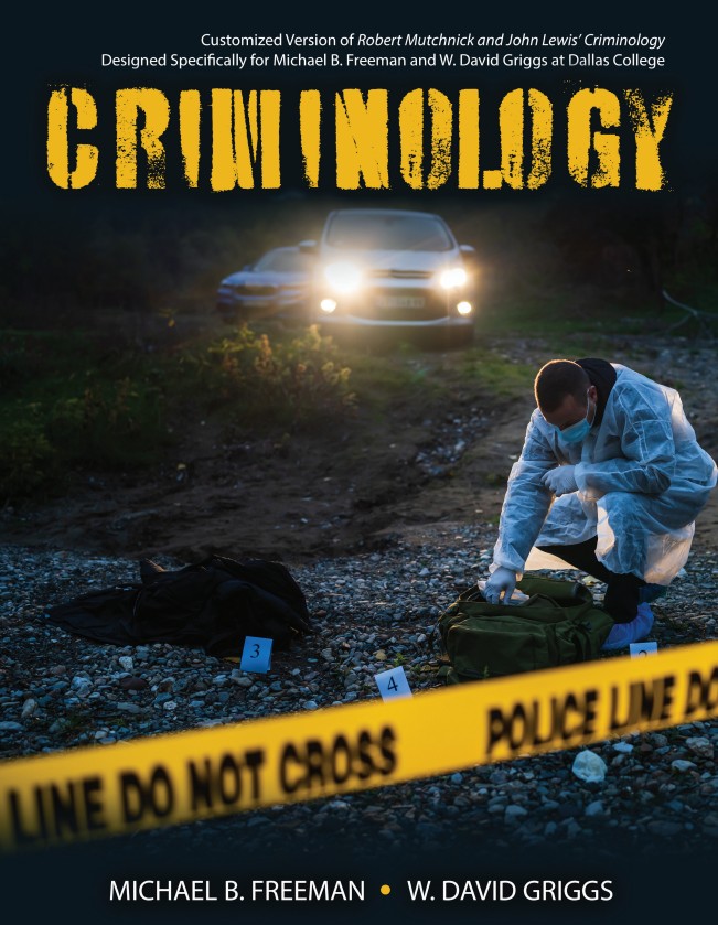 Criminology: Customized Version of Robert Mutchnick and John Lewis' Criminology. Designed specifically for Michael B. Freeman and W. David Griggs at Dallas College