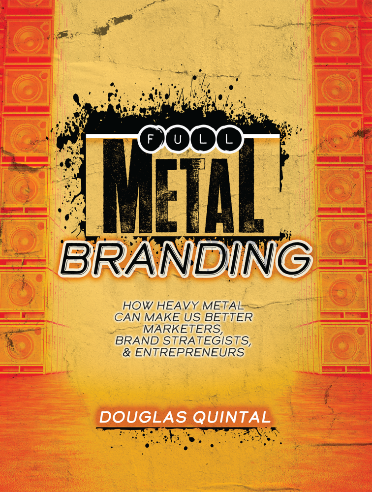 Full Metal Branding: How Heavy Metal Can Make Us Better Marketers, Brand Strategists, & Entrepreneurs