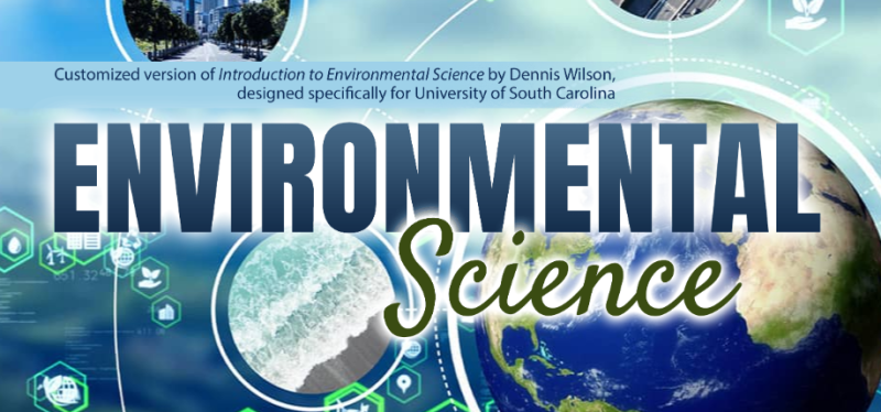 Environmental Science: Customized version of Introduction to Environmental Science by Dennis Wilson, designed specifically for University of South Carolina