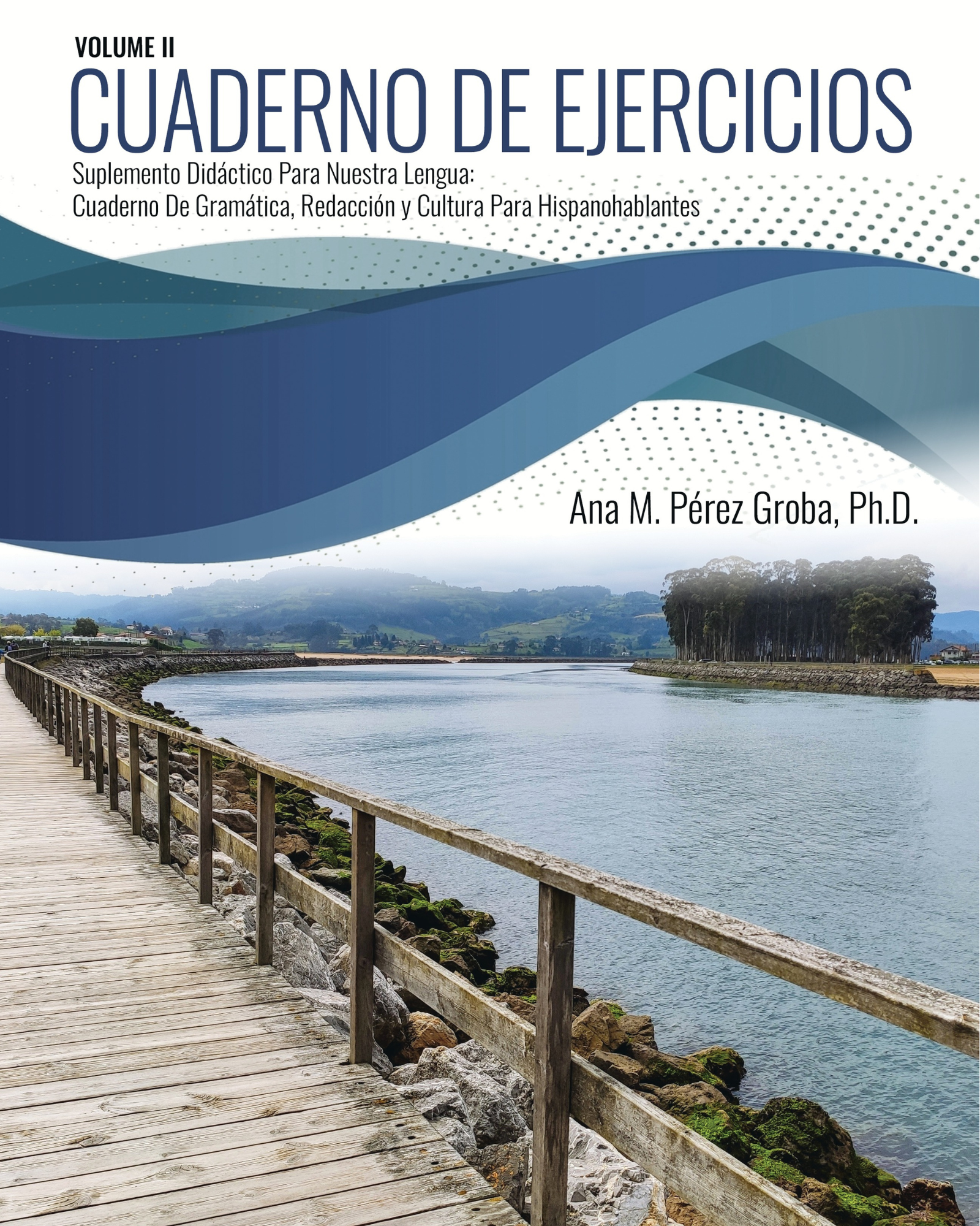 CUADERNO DE EJERCICIOS VOLUMEN II: SUPLEMENTO DIDÁCTICO PARA NUESTRA LENGUA: CUADERNO DE GRAMÁTICA, REDACCIÓN Y CULTURA PARA HISPANOHABLANTES
