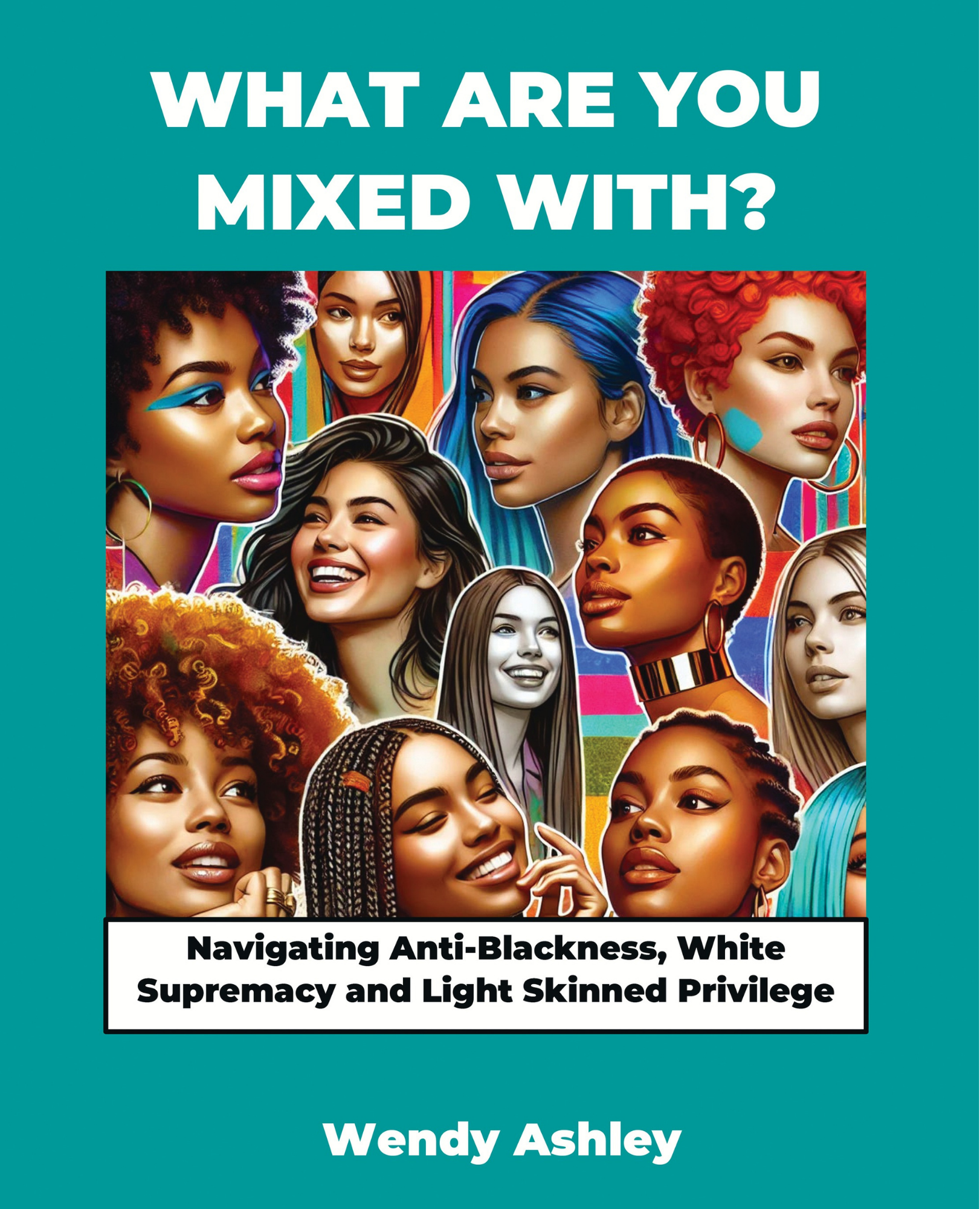 What Are You Mixed With? Navigating Anti-Blackness, White Supremacy and Light Skinned Privilege