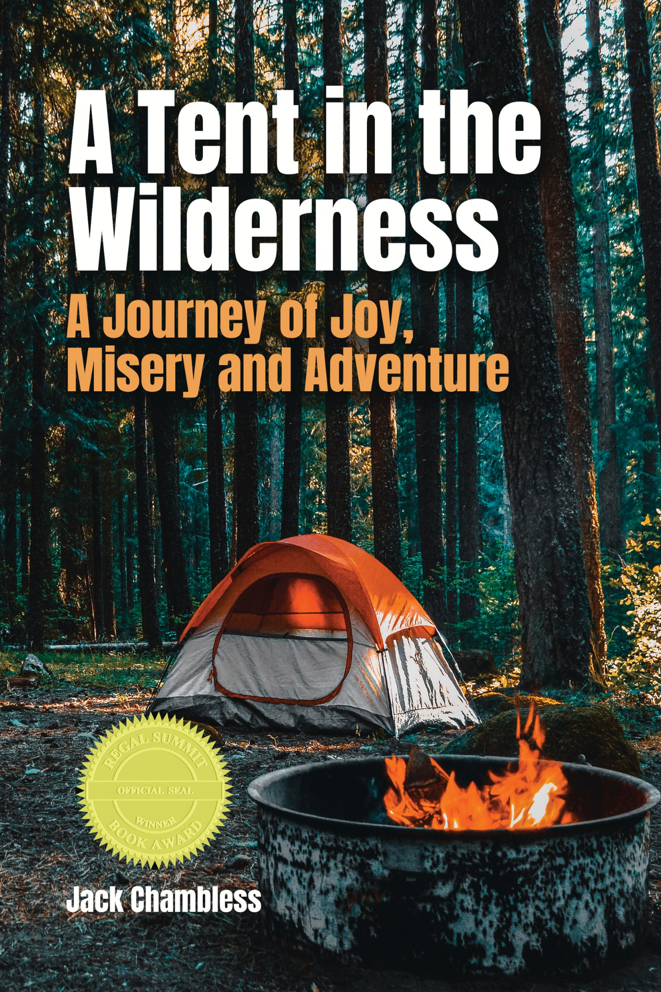 A Tent in the Wilderness: A Journey of Joy, Misery and Adventure