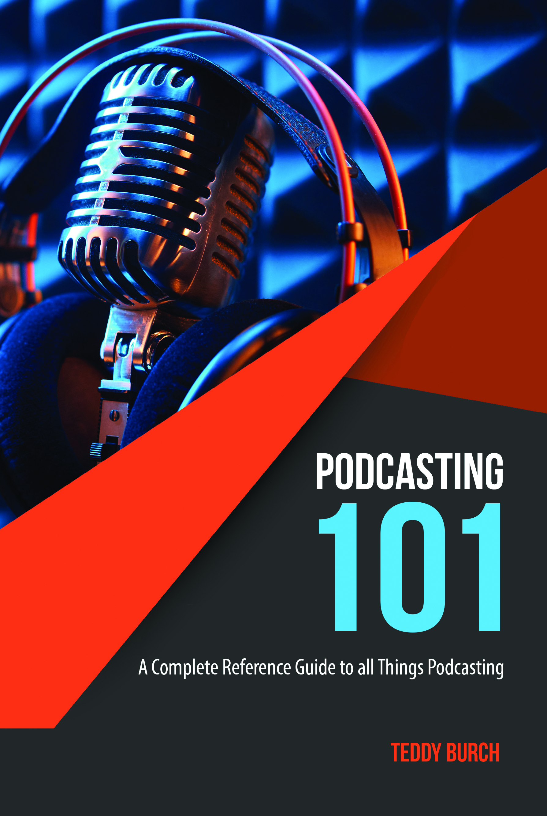 Podcasting 101: A Complete Reference Guide to All Things Podcasting