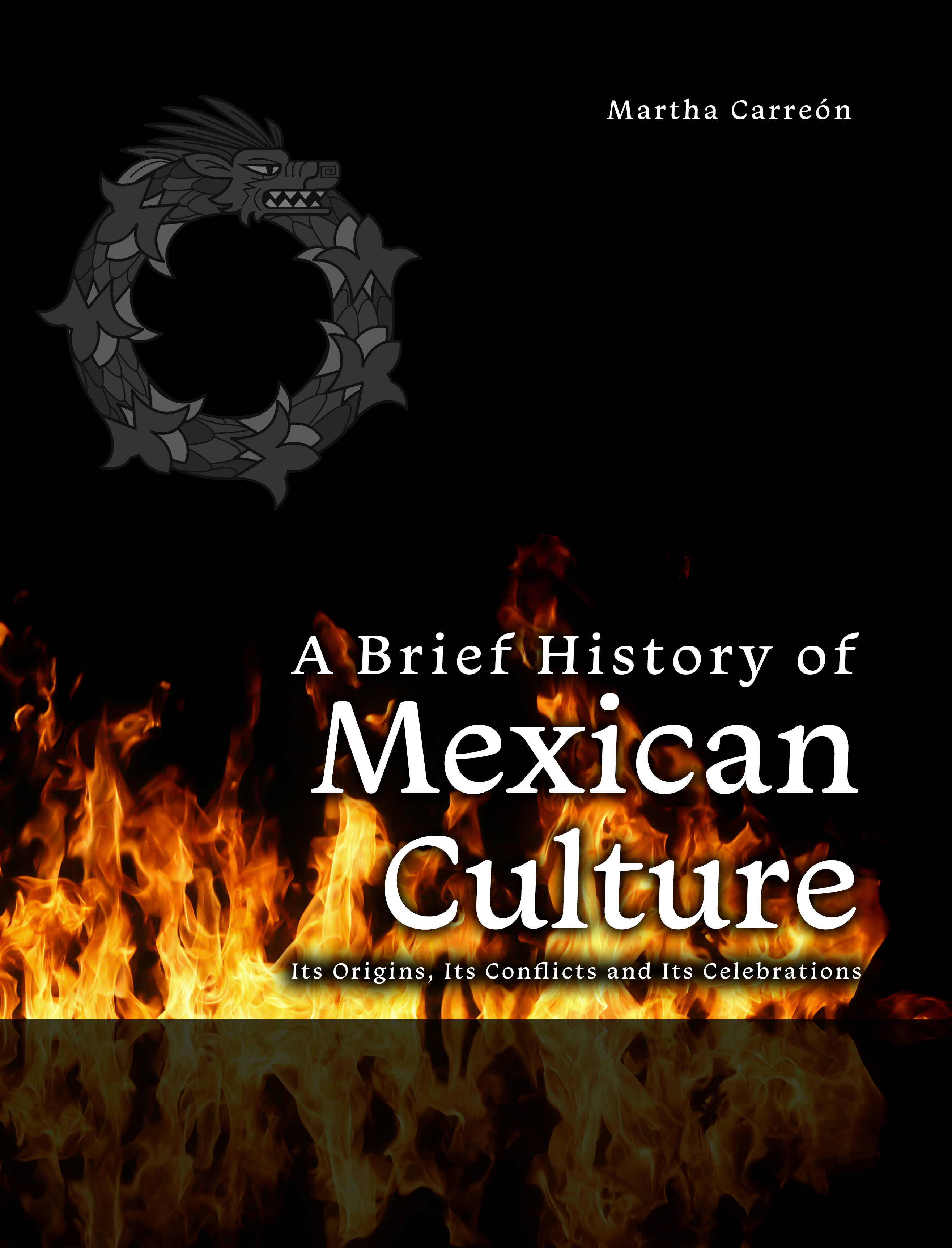 A Brief History of Mexican Culture: Its Origins, Its Conflicts and Its Celebrations