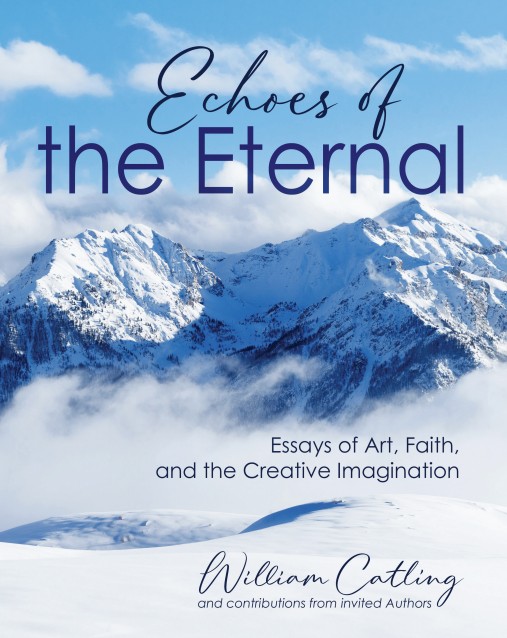 Echoes of the Eternal: Essays on Art, Faith, and the Creative Imagination