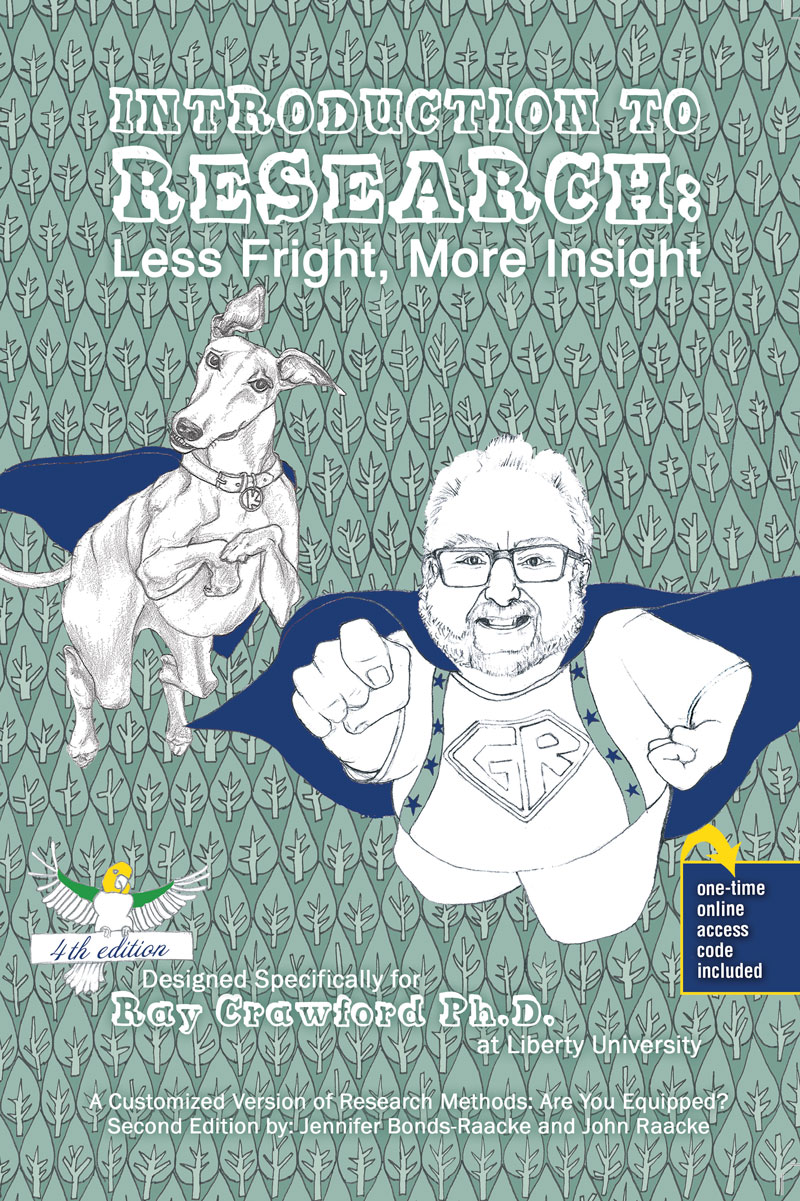 Introduction to Research: Less Fright, More Insight: A Customized Version of Research Methods: Are You Equipped? Second Edition by Jennifer Bonds-Raacke and John Raacke. Designed specifically for Ray