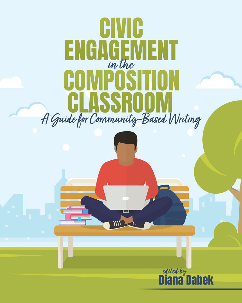 Civic Engagement in the Composition Classroom: A Guide to Community-Based Writing