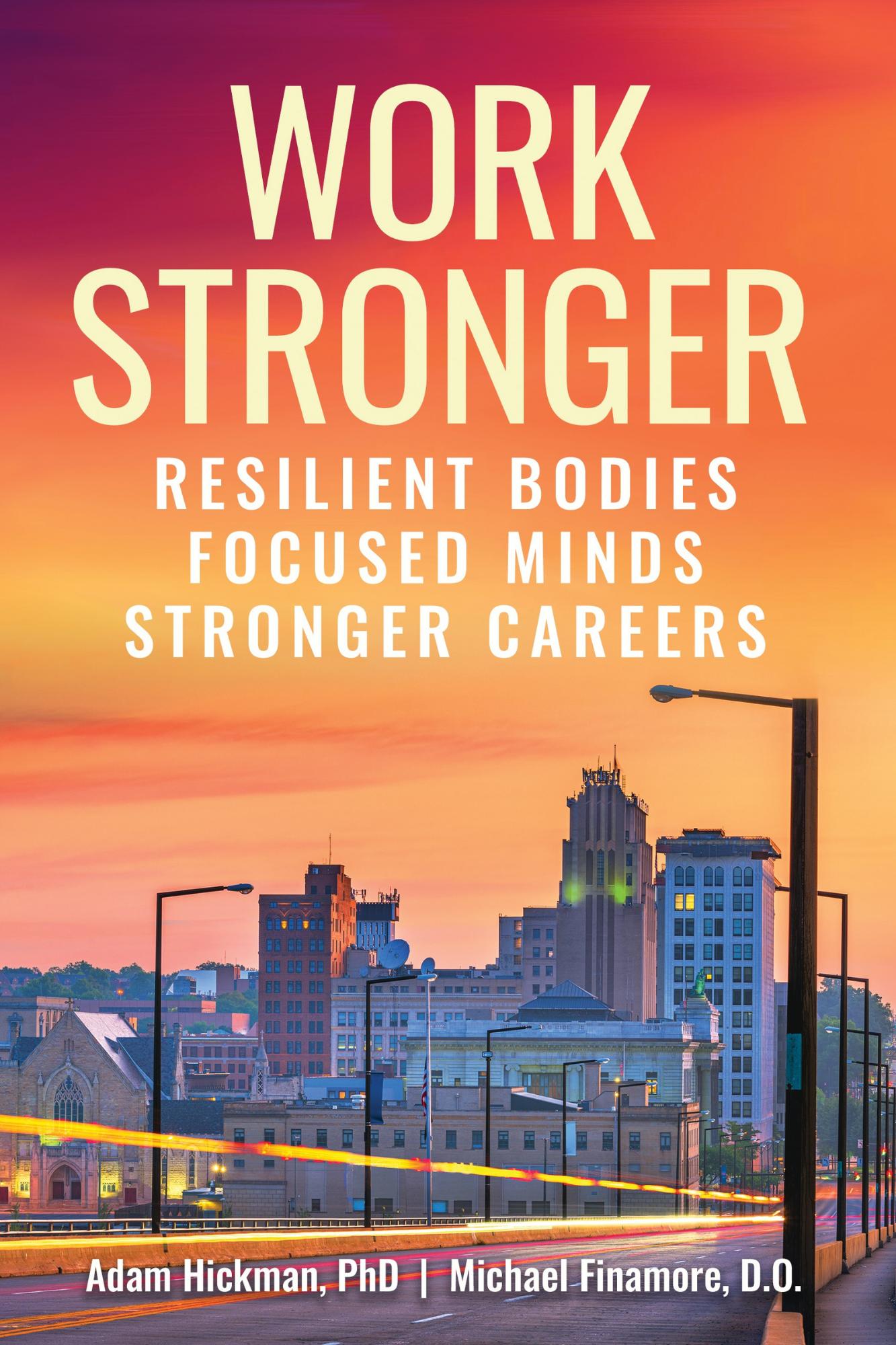 Work Stronger: Resilient Bodies Focused Minds Stronger Careers