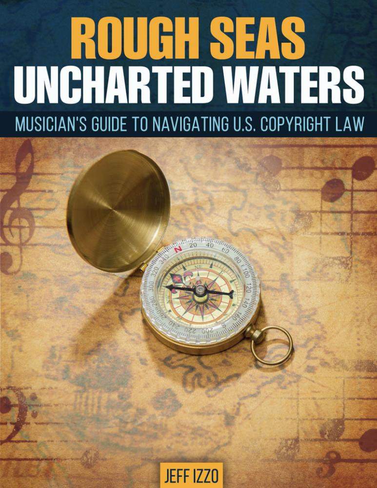 Rough Seas, Uncharted Waters: The Musicianâ(TM)s Guide to Navigating Copyright Law