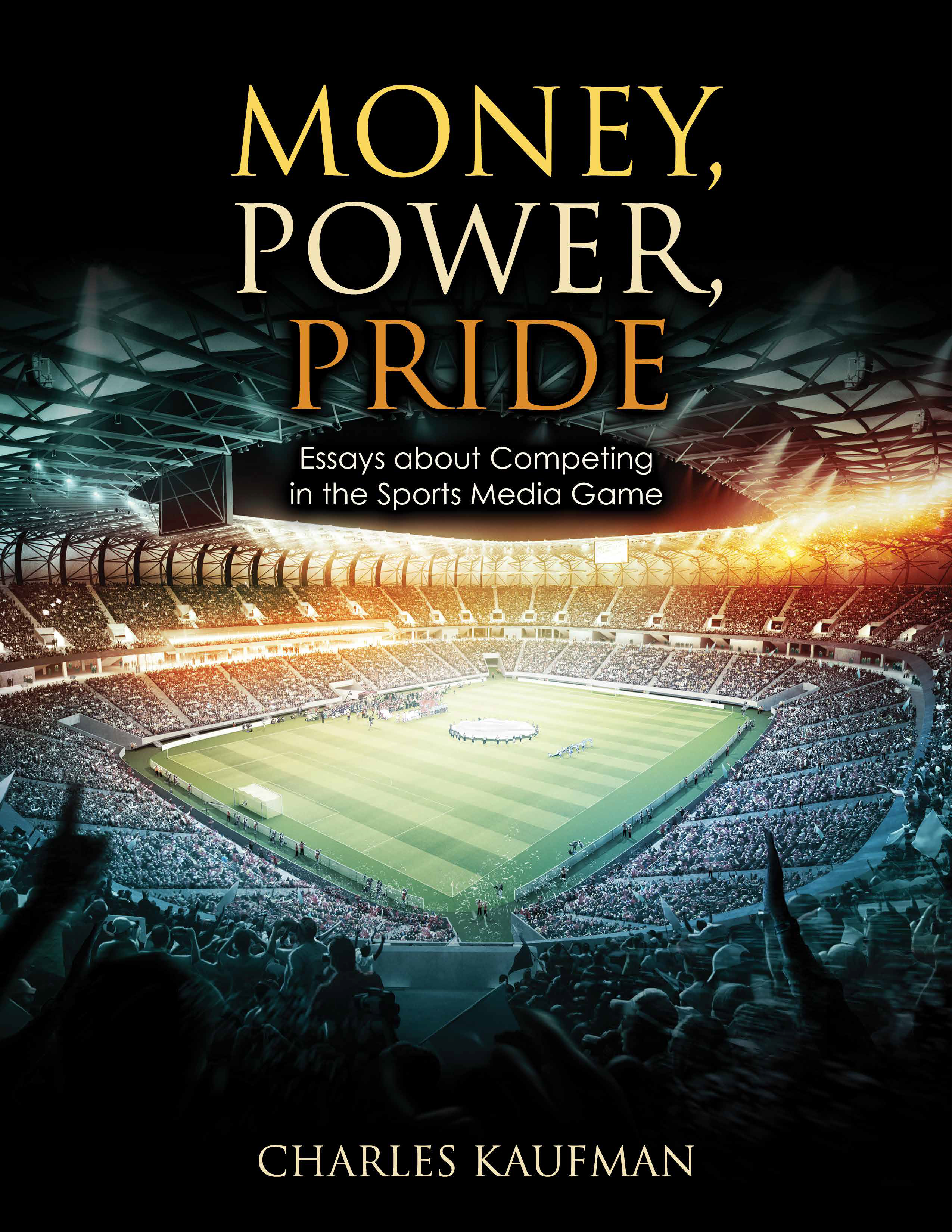 Money, Power, Pride: Essays About Competing in the Sports Media Game