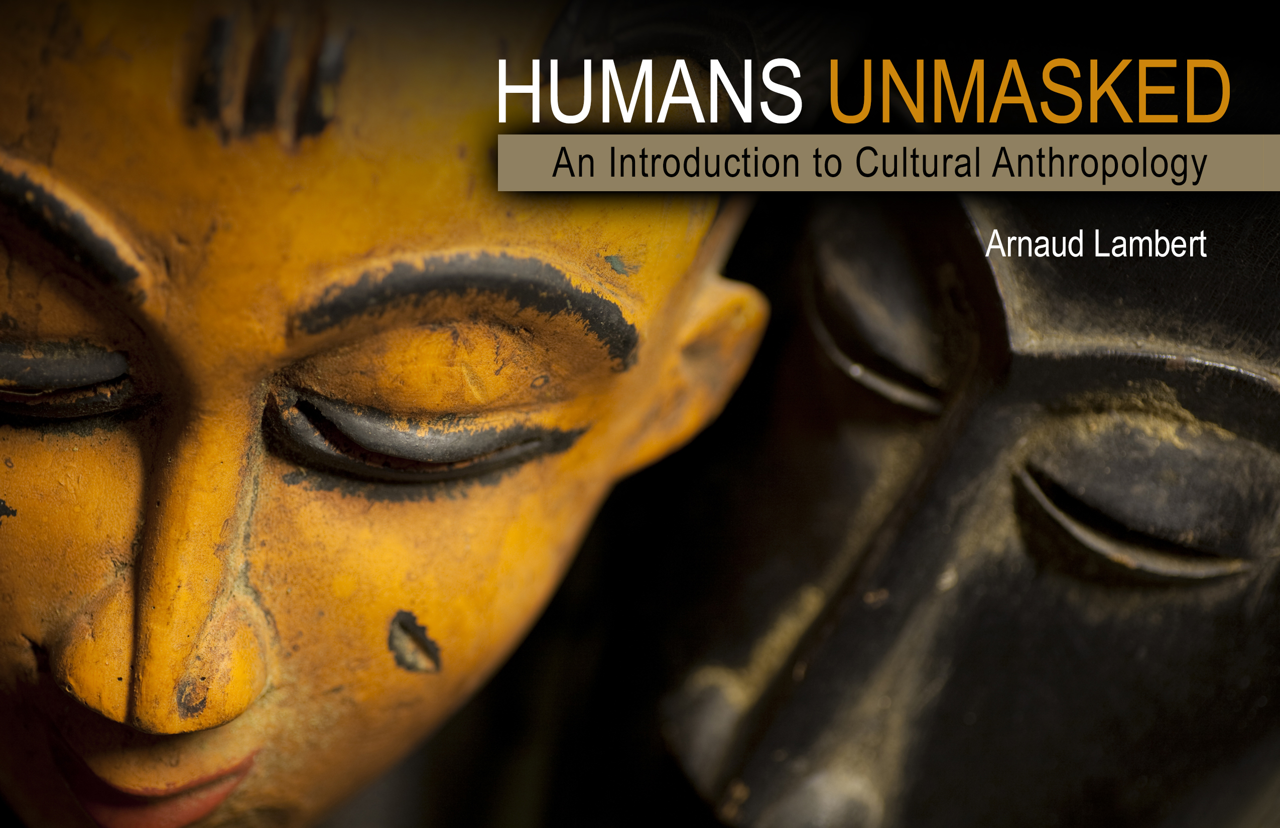 Humans Unmasked: An Introduction to Cultural Anthropology