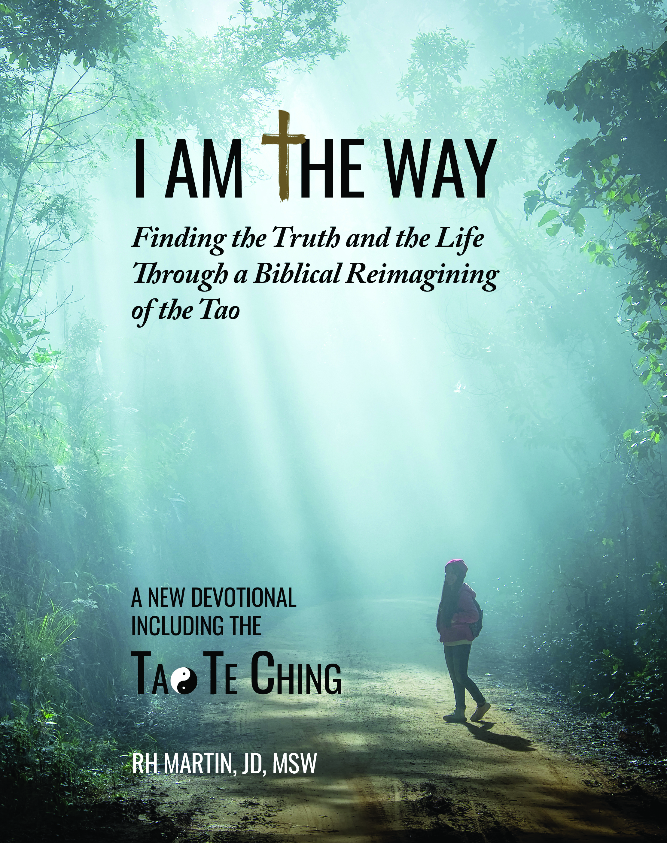 I am the Way: Finding the Truth and the Life Through a Biblical Reimagining of the Tao