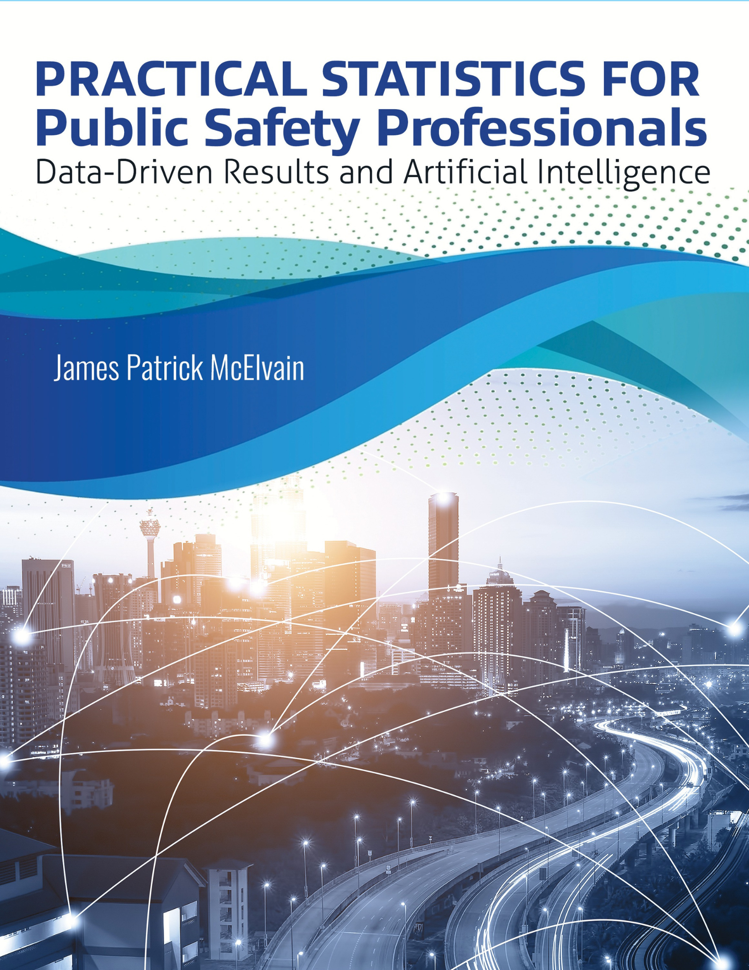 Practical Statistics for Public Safety Professionals: Data-Driven Results and Artificial Intelligence