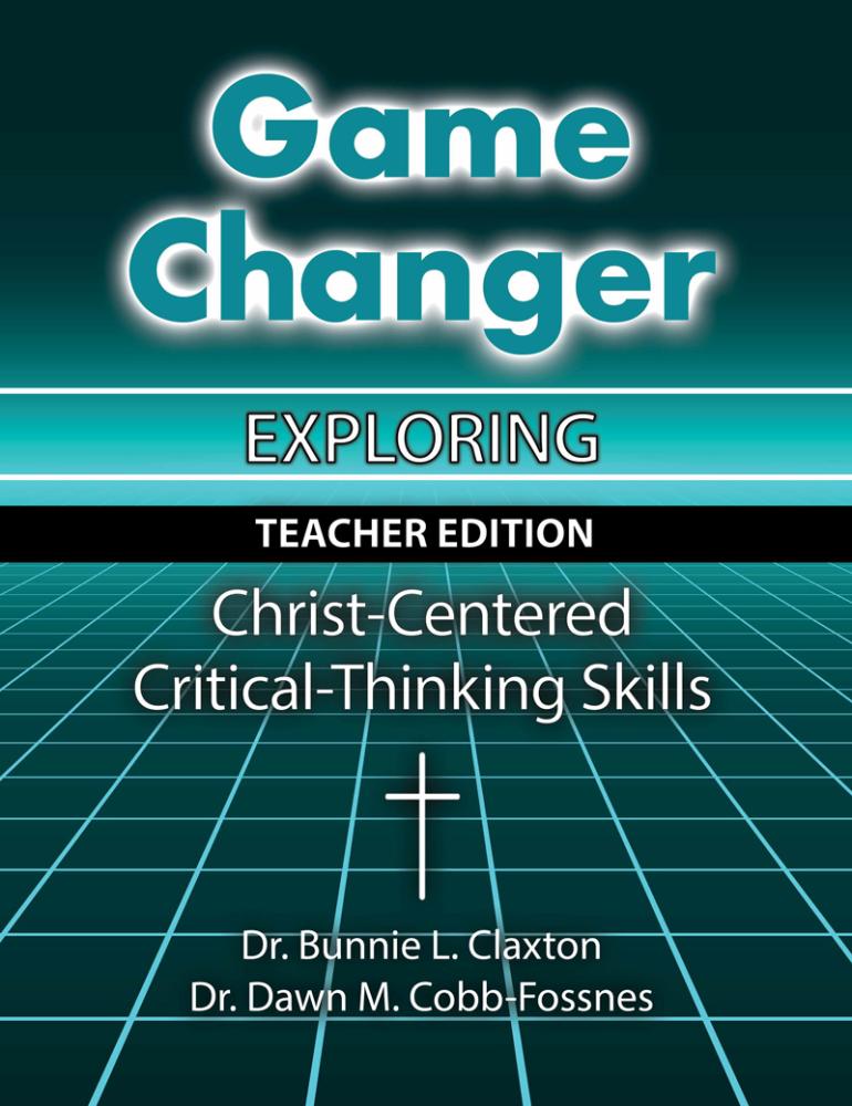 Game Changer: Exploring Christ-Centered Critical-Thinking Skills - Teacher Edition