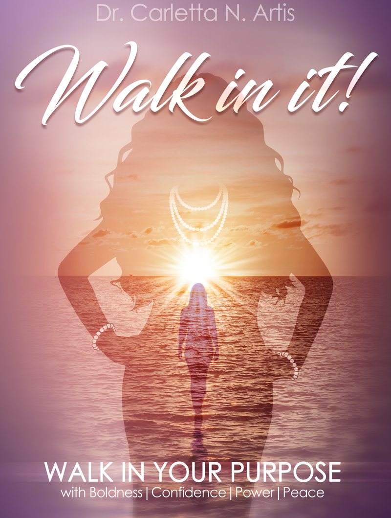 Walk In It! Walk in Your Purpose with Boldness, Confidence, Power, Peace
