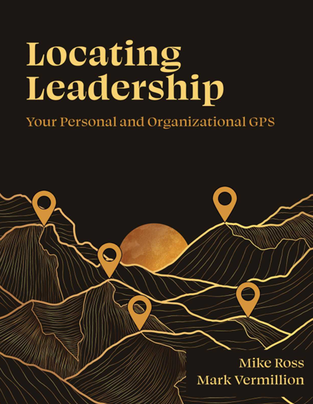 Locating Leadership: Your Personal and Organizational GPS