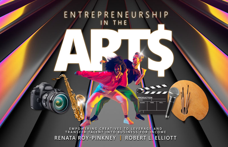 Arts and Creatives Entrepreneurship: Using Passion and Skills to Create a Business with Income: Musicians, Vocalists, Artists and Communications