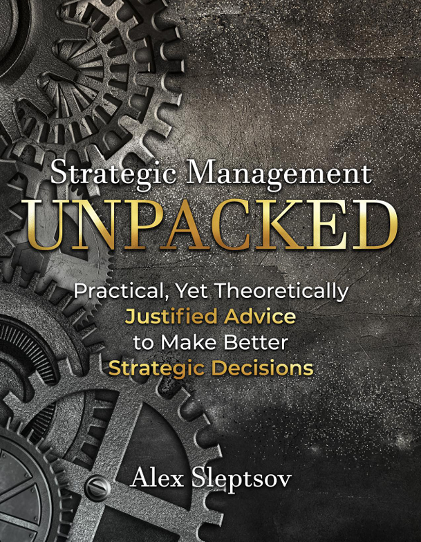 Strategic Management Unpacked: Practical, Yet Theoretically Justified Advice to Make Better Strategic Decisions