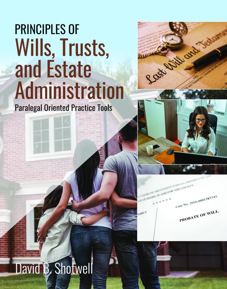 Principles of Wills, Trusts, and Estate Administration: Paralegal Oriented Practice Tools