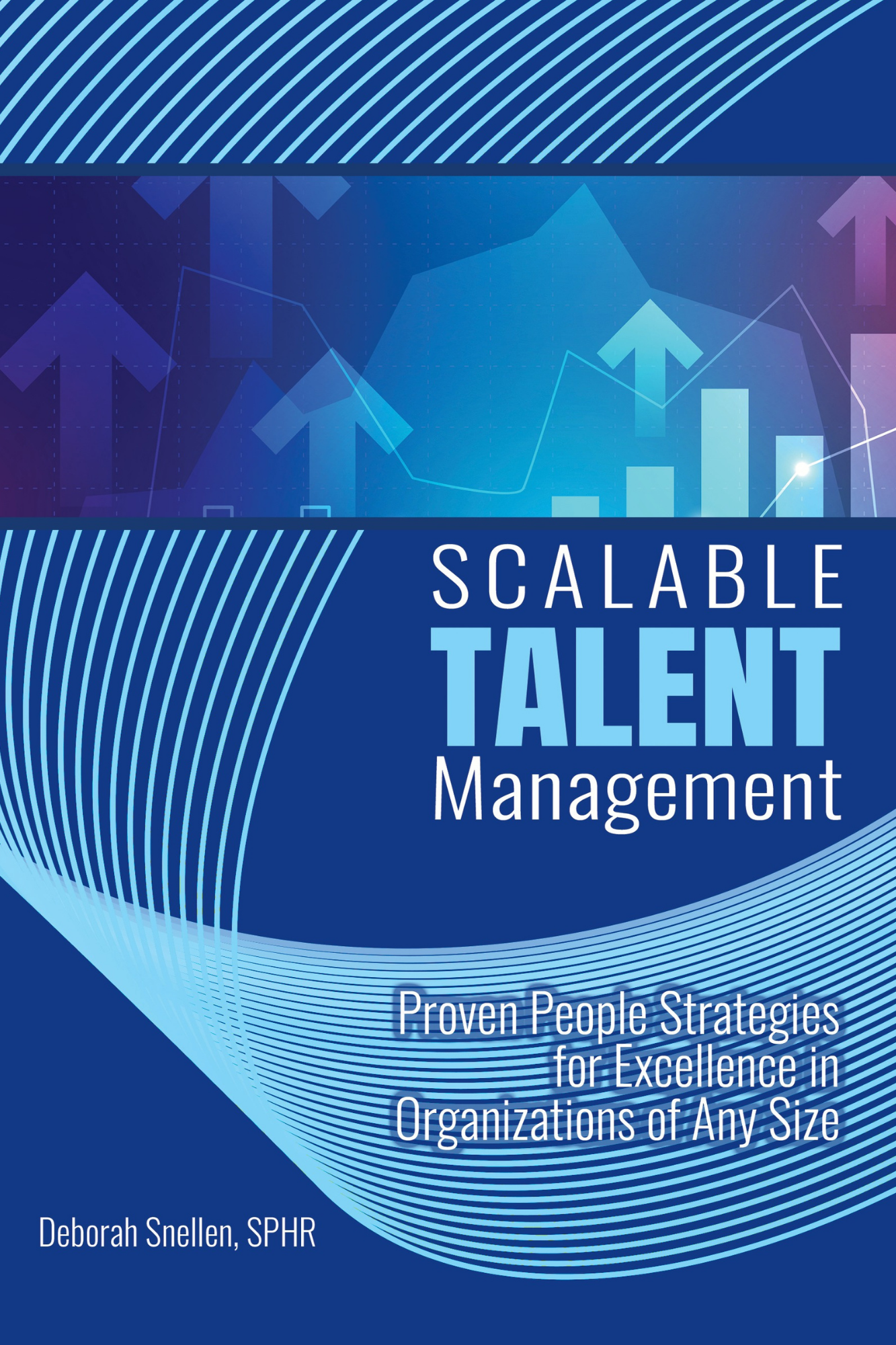 Scalable Talent Management: Proven People Strategies for Excellence in Organizations of Any Size
