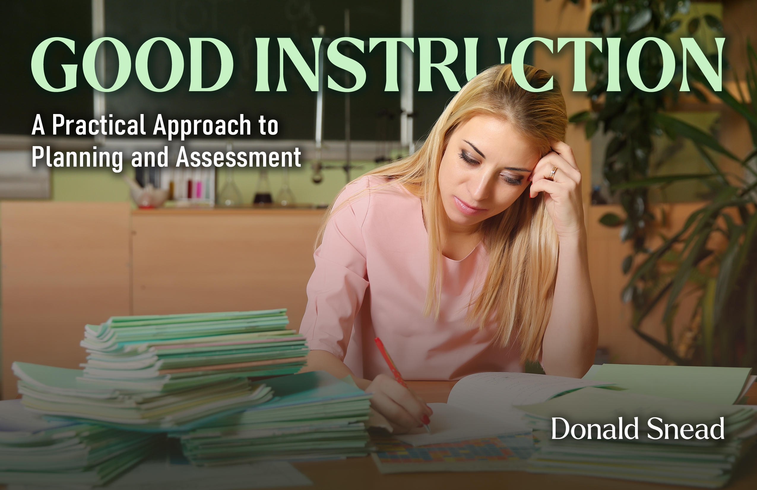 Good Instruction: A Practical Approach to Planning and Assessment