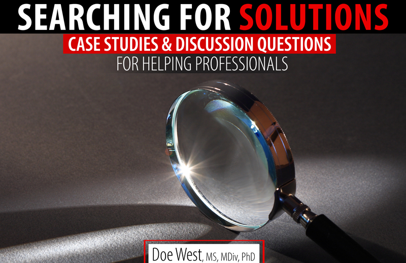 Searching for Solutions: Case Studies & Discussion Questions for Helping Professionals