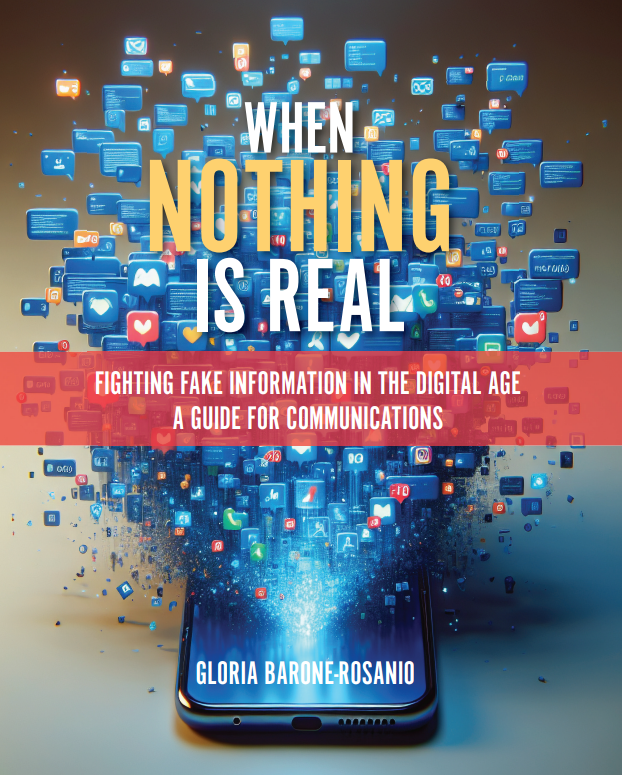 When Nothing Is Real: Fighting Fake Information in the Digital Age: A Guide for Communications