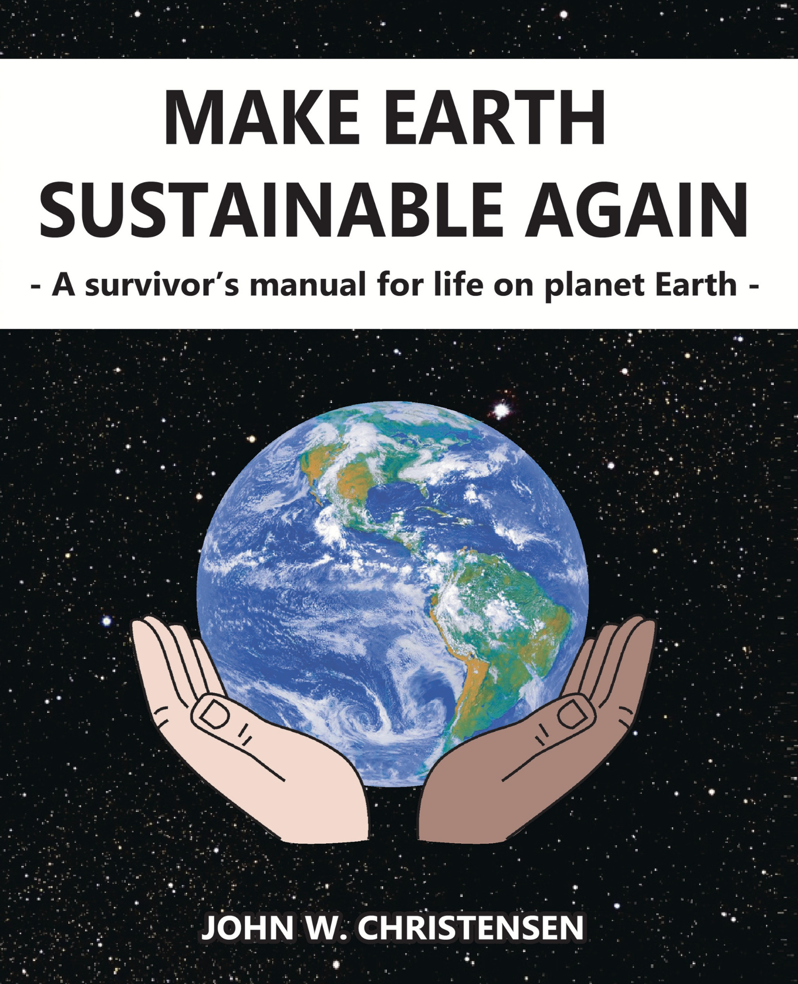 Make Earth Sustainable Again: A Survivor's Manual for Life on Planet Earth