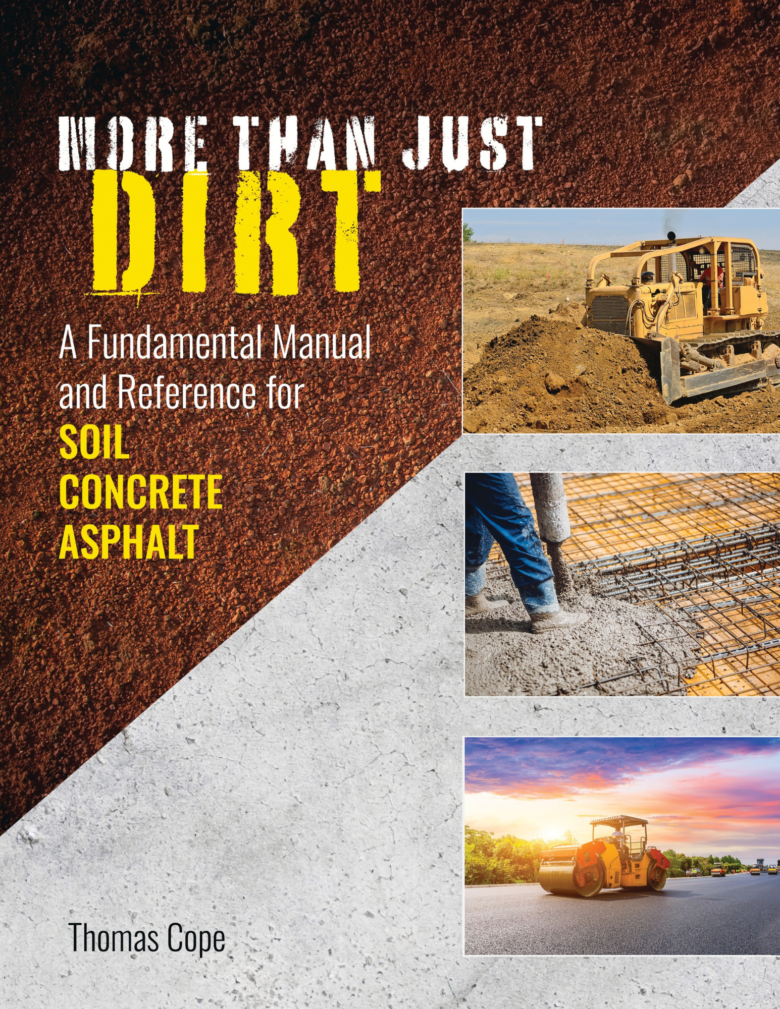 More Than Just Dirt: A Fundamental Manual and Reference for SOIL, CONCRETE, ASPHALT