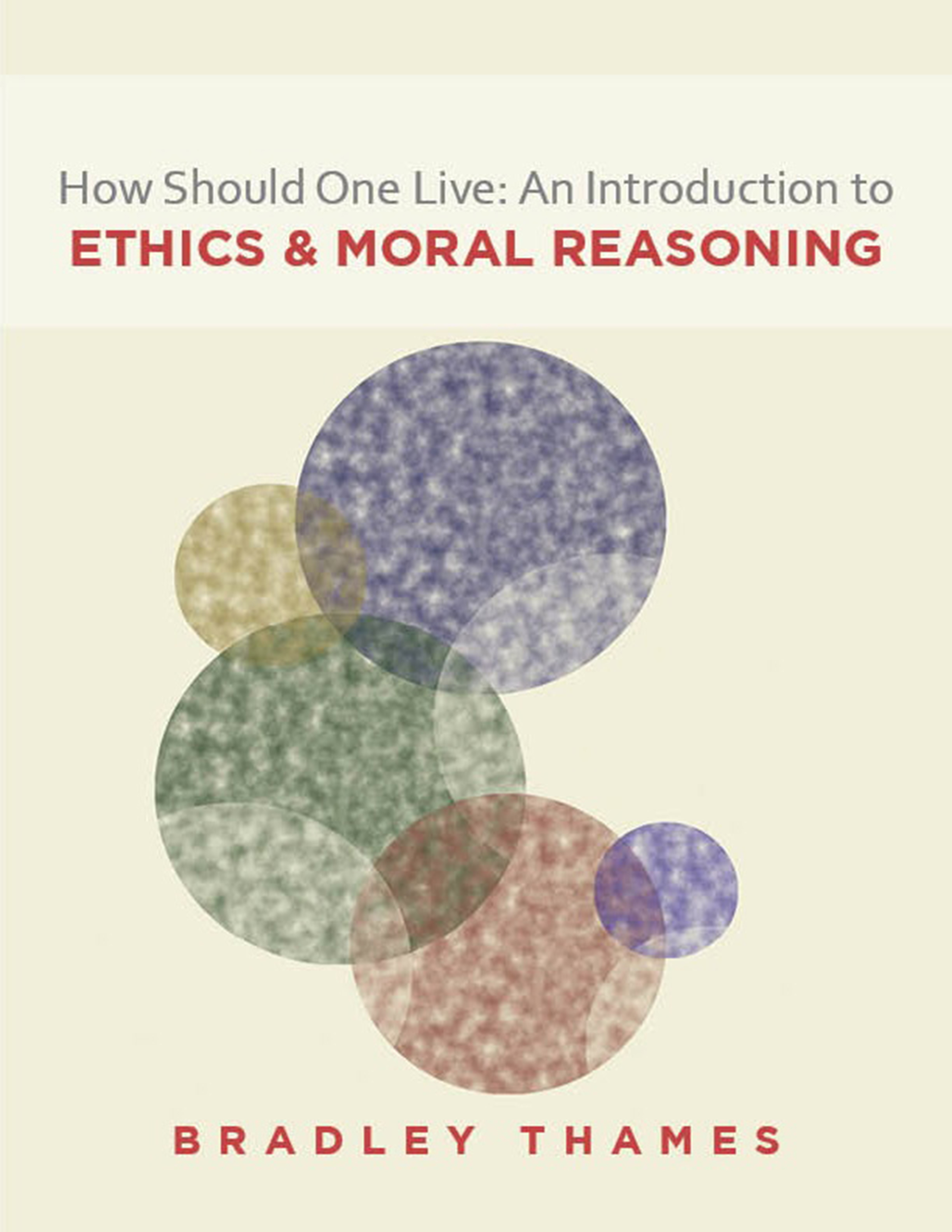 How Should One Live? An Introduction to Ethics and Moral Reasoning