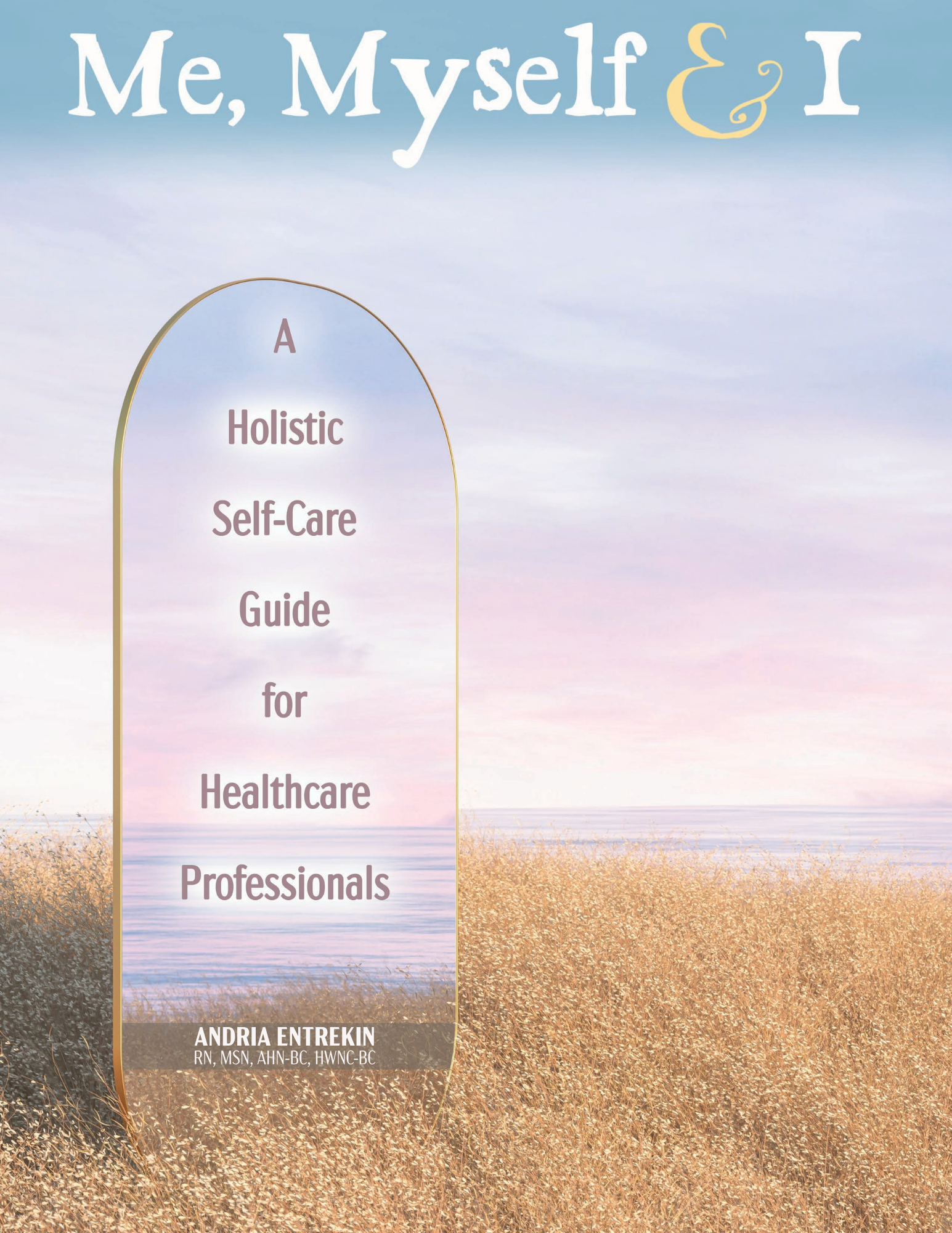 Me, Myself & I: A Holistic Self-Care Guide for Healthcare Professionals