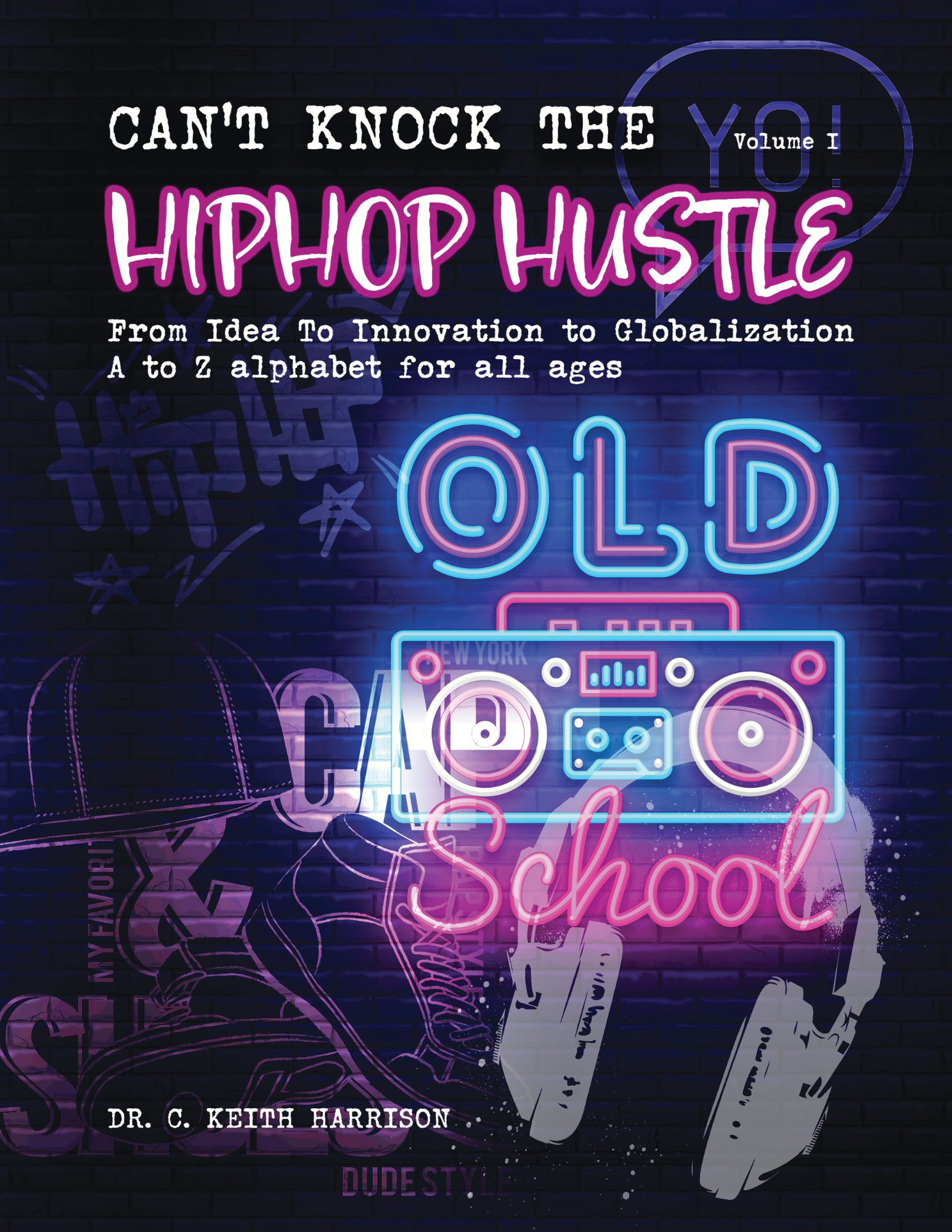 Can't Knock the HipHop Hustle: From Idea to Innovation to Globalization A to Z Alphabet for All Ages
