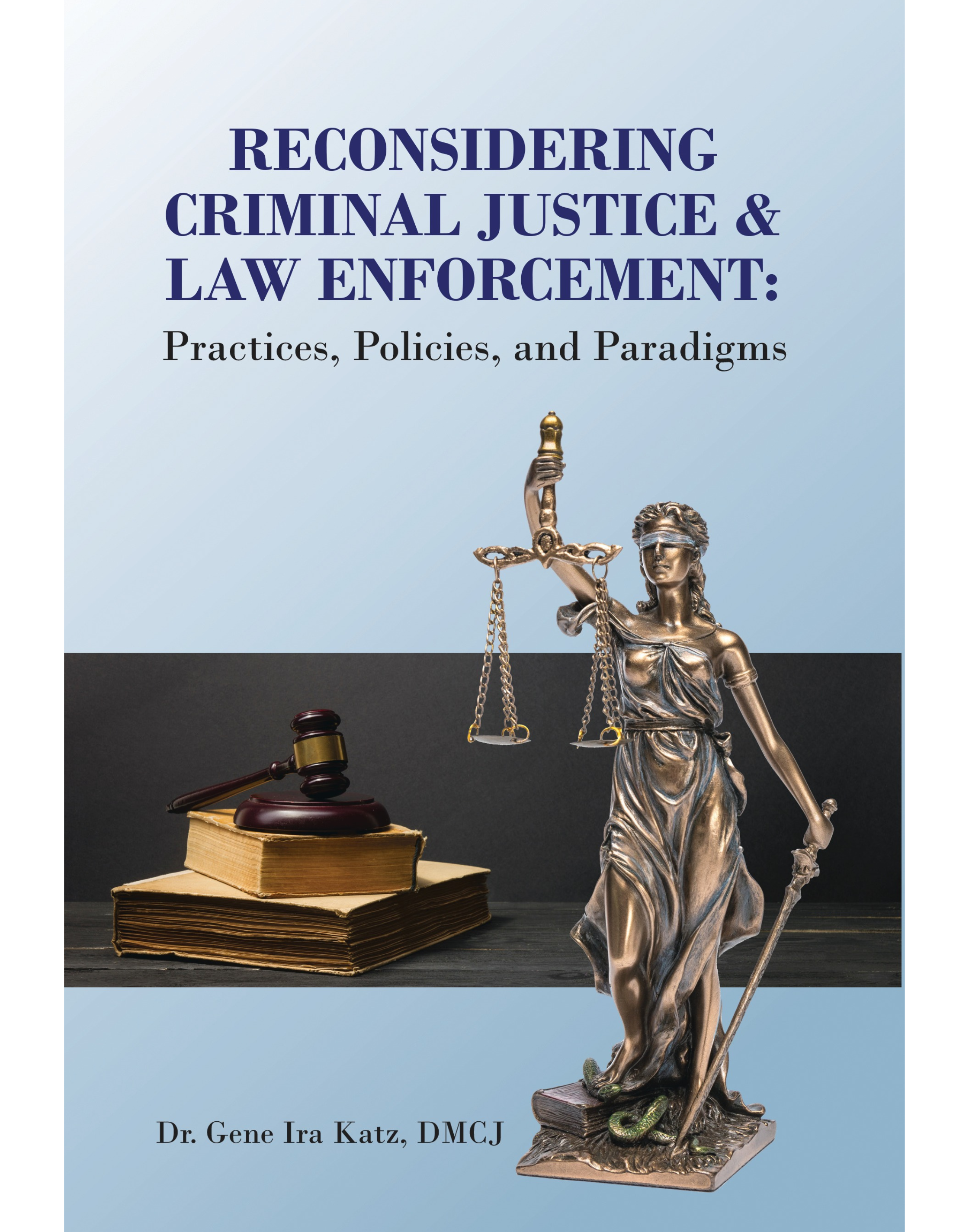 Reconsidering Criminal Justice and Law Enforcement: Practices, Policies, and Paradigms