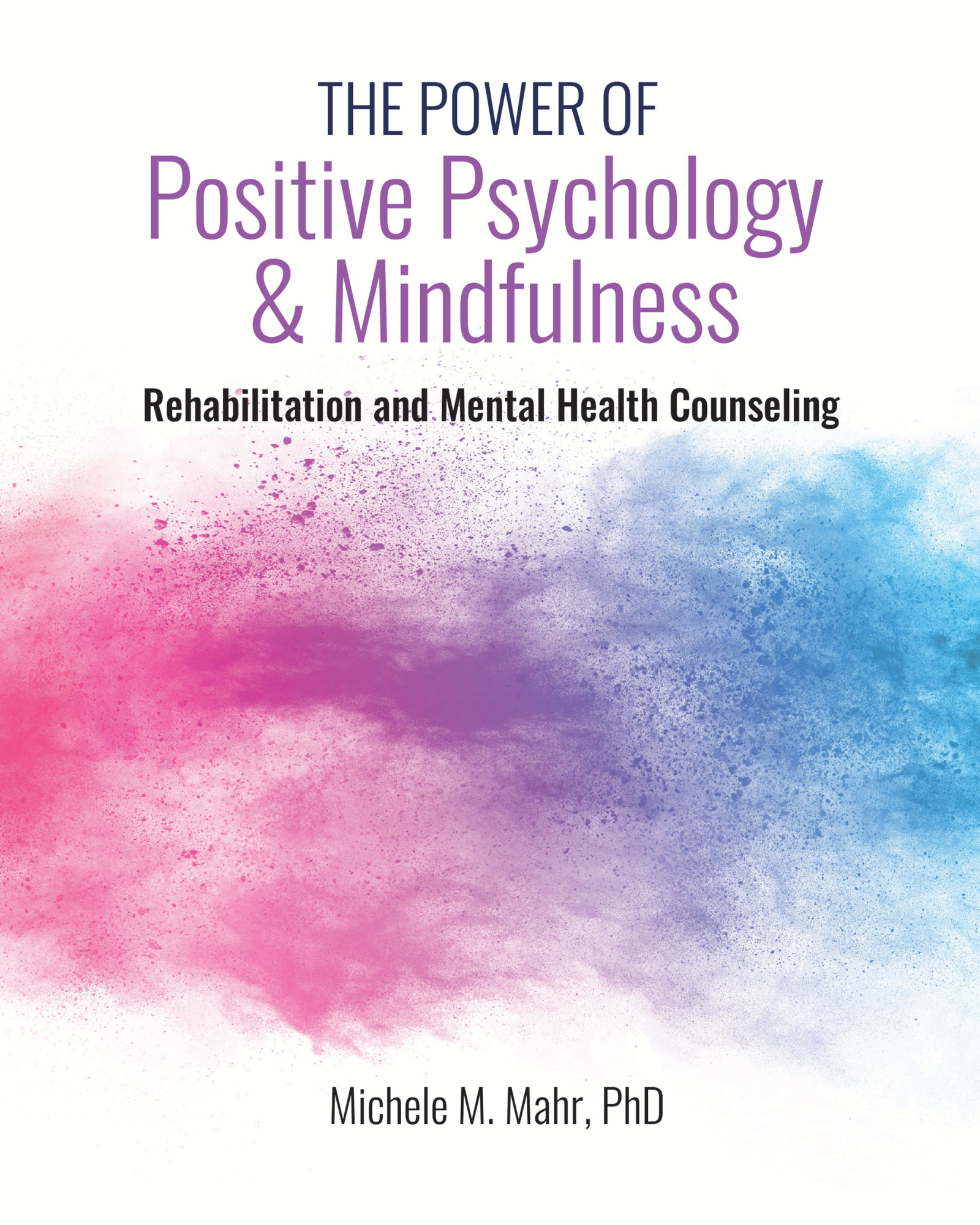 The Power of Positive Psychology and Mindfulness: Rehabilitation and Mental Health Counseling