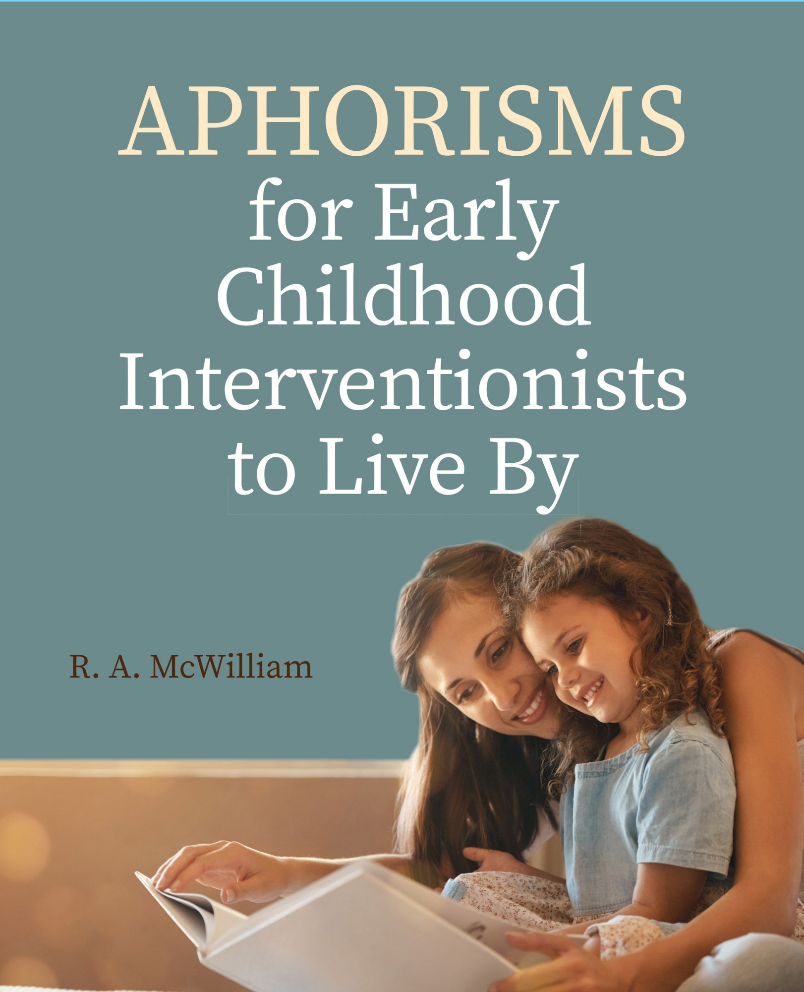 Aphorisms for Early Childhood Interventionists to Live By