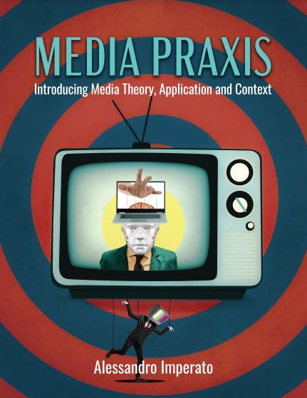 Media Praxis: Introducing Media Theory, Application and Context