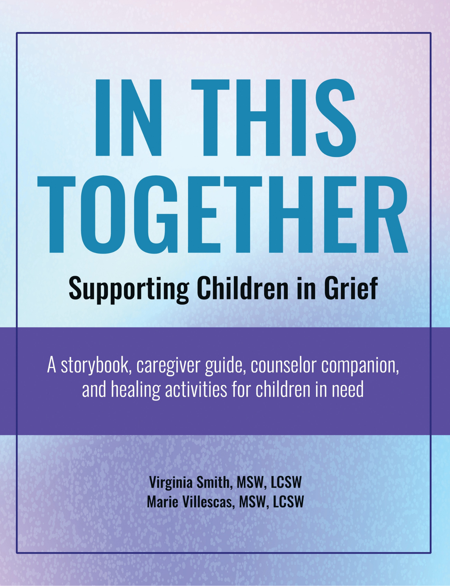 In This Together: Supporting Children In Grief: A storybook, caregiver guide, counselor companion, and healing activities for children in need