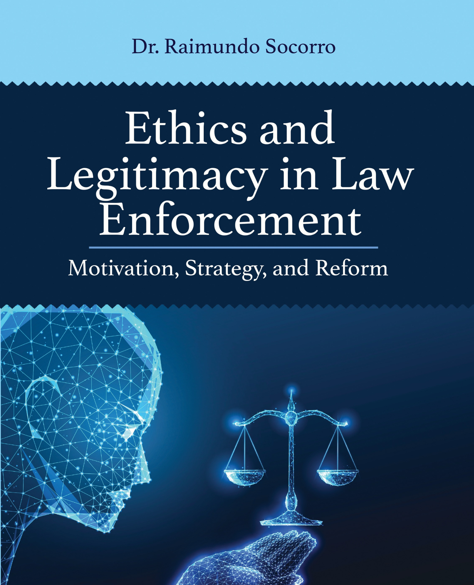 Ethics and Legitimacy in Law Enforcement: Motivation, Strategy, and Reform